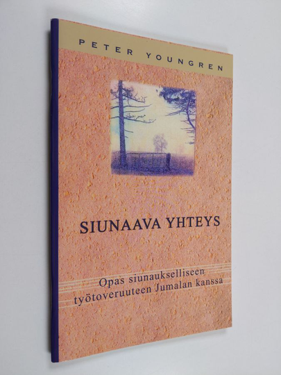 Peter Youngren : Siunaava yhteys : opas siunaukselliseen työtoveruuteen Jumalan kanssa