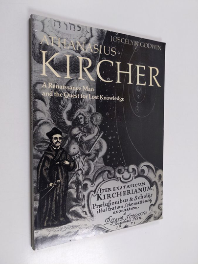 Joscelyn Godwin : Athanasius Kircher : A renaissance man and the quest for lost knowledge