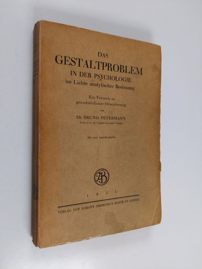 Bruno Petermann : Das gestaltproblem in der psychologie im Lichte analytischer Besinnung - ein Versuch zu grundsätzlicher Orientierung
