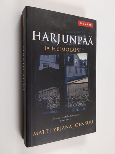 Matti Yrjänä Joensuu : Harjunpää ja heimolaiset : romaani kahdesta rikoksesta ja toisen tutkimisesta, kaikista jotka eivät näe kuvaansa poliisin ...