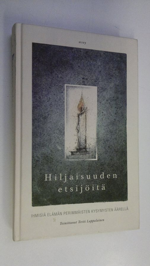 Tertti Lappalainen (toim.) : Hiljaisuuden etsijöitä : ihmisiä elämän perimmäisten kysymysten äärellä