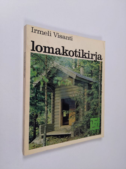 Irmeli Visanti : Lomakotikirja : Opas valmistalojen ostajille