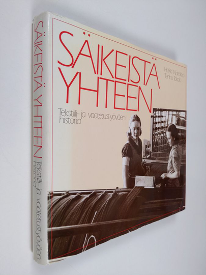 Heikki Näreikkö : Säikeistä yhteen : tekstiili- ja vaatetustyöväen historia