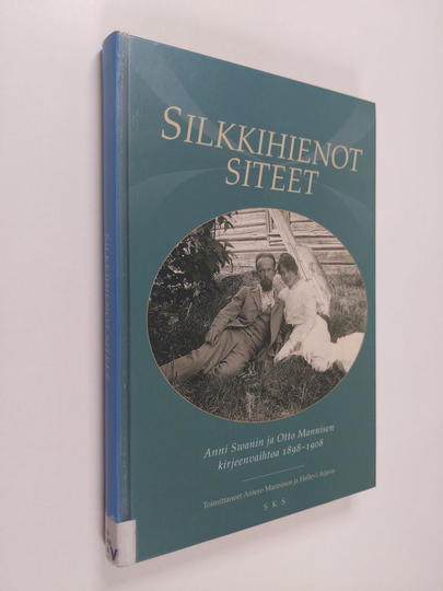 Anni Swan : Silkkihienot siteet : Anni Swanin ja Otto Mannisen kirjeenvaihtoa 1898-1908