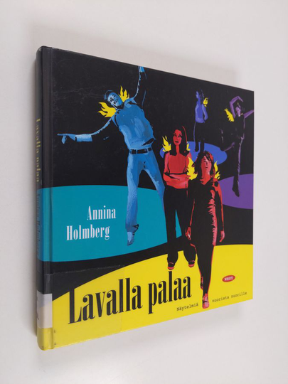 Annina Holmberg : Lavalla palaa : näytelmiä nuorista nuorille