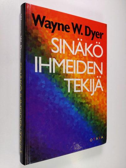 Wayne W. Dyer : Sinäkö ihmeiden tekijä