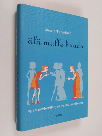 Jamie Turndorf : Älä mulle huuda : opas perheriitojen ratkaisemiseen