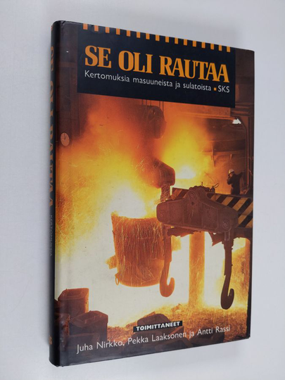 Juha ym. Nirkko : Se oli rautaa : kertomuksia masuuneista ja sulatoista