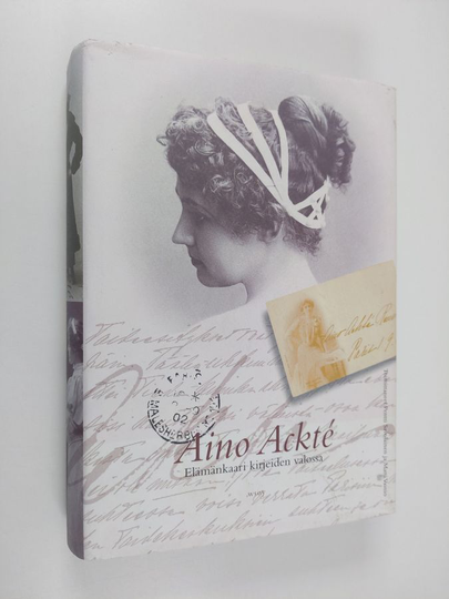 Aino Ackte : Aino Ackté : elämänkaari kirjeiden valossa