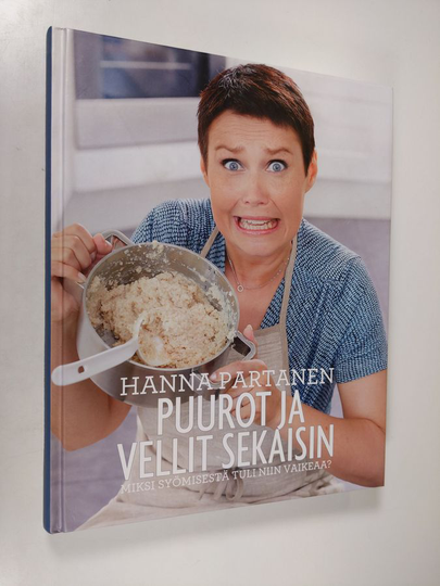 Hanna Partanen : Puurot ja vellit sekaisin : miksi syömisestä tuli niin vaikeaa
