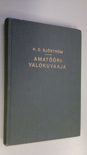K. O. Sjöström : Amatöörivalokuvaaja : käytännön opas