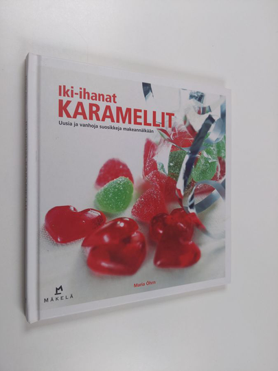 Maria Öhrn : Iki-ihanat karamellit : uusia ja vanhoja suosikkeja makeannälkään