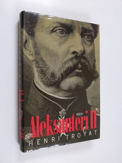 Henri Troyat : Aleksanteri II : vapauttajatsaari