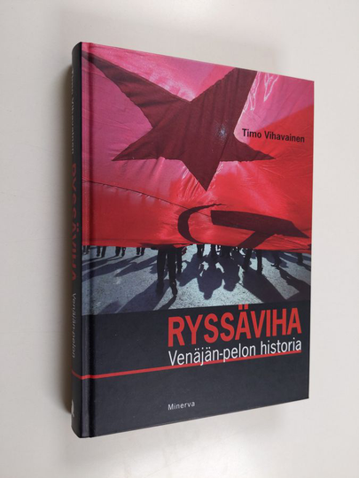 Timo Vihavainen : Ryssäviha : Venäjän-pelon historia