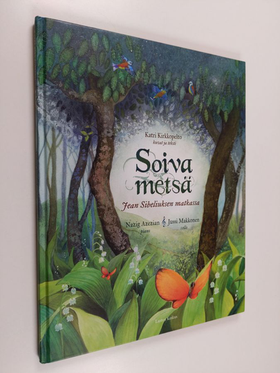 Katri Kirkkopelto : Soiva metsä : Jean Sibeliuksen matkassa - Jean Sibeliuksen matkassa