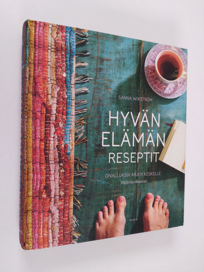 Sanna Wikström : Hyvän elämän reseptit : oivalluksia arjen keskelle