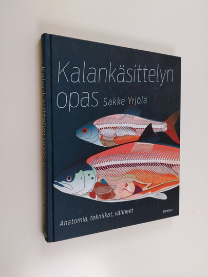 Sakke Yrjölä : Kalankäsittelyn opas : anatomia, tekniikat, välineet