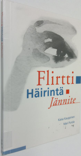 Kaisa Kauppinen : Flirtti, häirintä, jännite : seksuaalinen ahdistelu työpaikalla