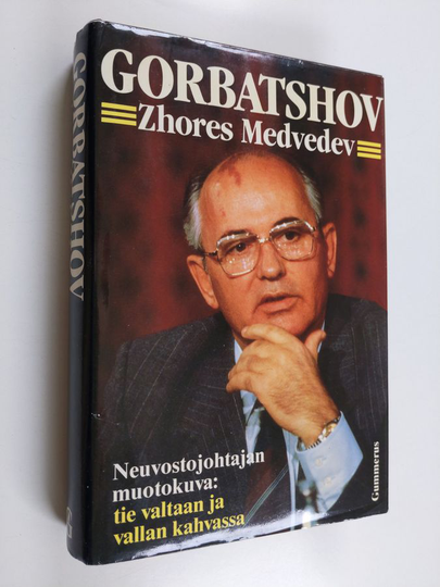Zhores Medvedev : Gorbatshov : neuvostojohtajan muotokuva : tie valtaan ja vallan kahvassa