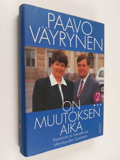 Paavo Väyrynen : On muutoksen aika 2 : Tosiasioita ja haavekuvia tulevaisuuden Suomesta