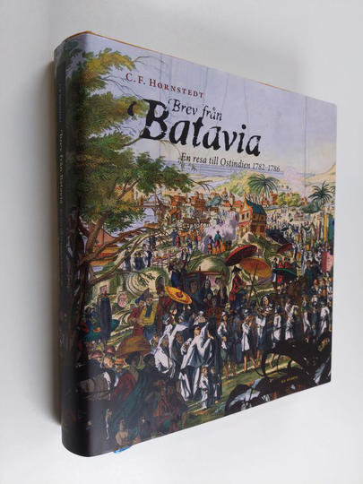 Clas Fredrik Hornstedt : Brev från Batavia : en resa till Ostindien 1782-1786
