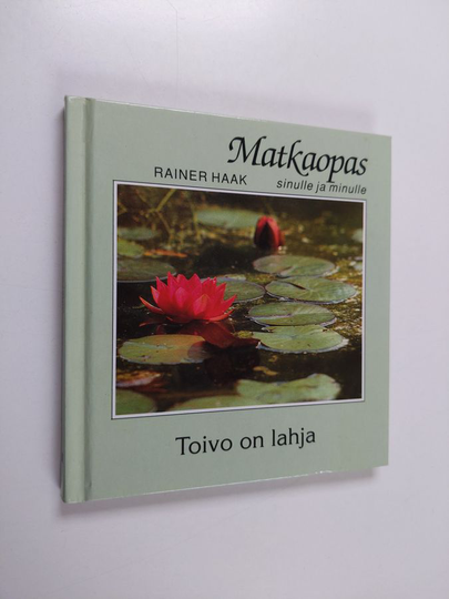 Rainer Haak : Toivo on lahja : Matkaopas sinulle ja minulle