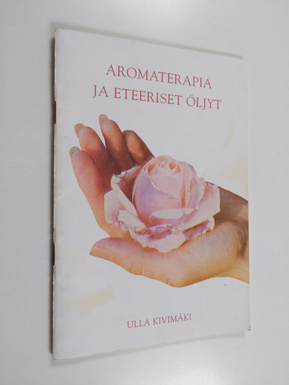Ulla Kivimäki : Aromaterapia ja eteeriset öljyt