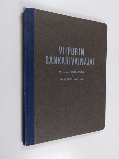 Jaakko Vainio : Viipurin sankarivainajat vuosien 1939-1940 ja 1941-1944 sodissa