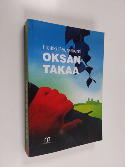 Heikki Peuraniemi : Oksan takaa : Metsäheikin päiväkirja 25.10.2008-25.07.2009