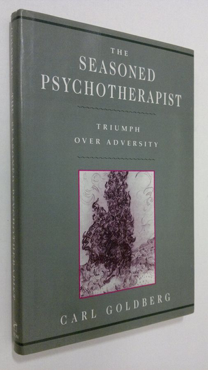 Carl Goldberg : The seasoned psychotherapist : triumph over adversity