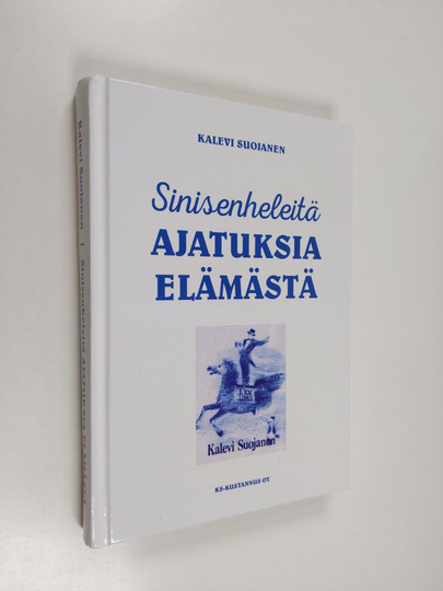 Kalevi Suojanen : Sinisenheleitä ajatuksia elämästä