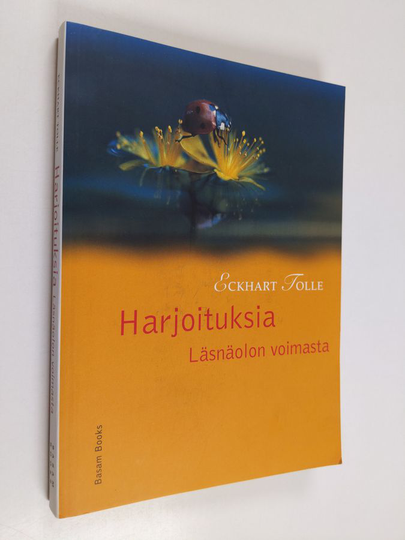 Eckhart Tolle : Harjoituksia läsnäolon voimasta