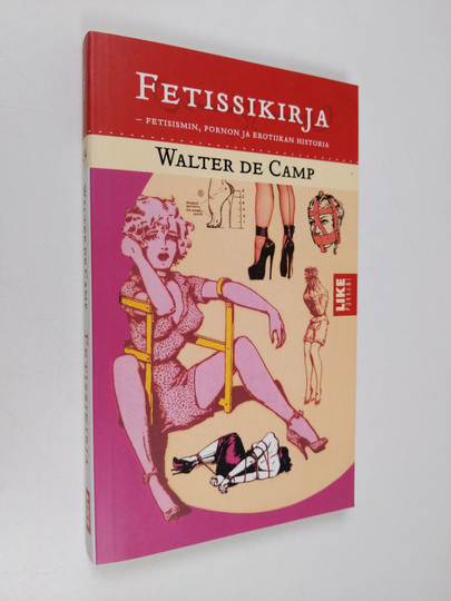 Walter de Camp : Fetissikirja : fetisismin, pornon ja erotiikan historia