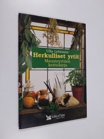 Ulla Lehtonen : Herkulliset yrtit : mausteyrttien keittokirja
