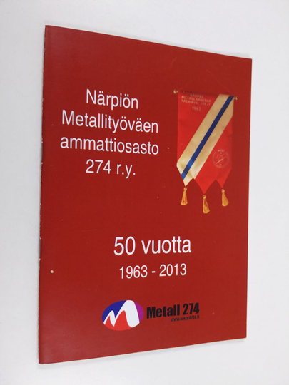 Närpiön metellityöväen ammattiosasto r.y. 50 vuotta 1963-2013 - Närpes Metallarbetare fackavdelning 274 r.f.