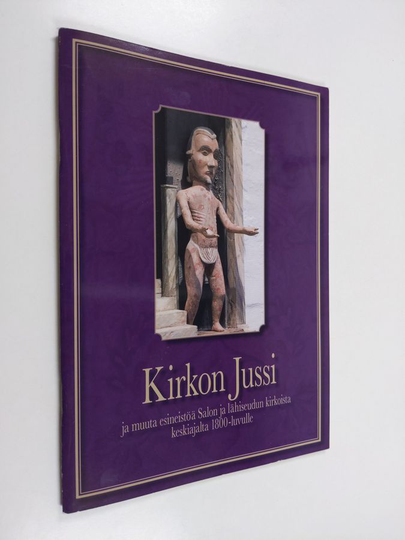Kristiina Kauppinen : Kirkon Jussi ja muuta esineistöä Salon ja lähiseudun kirkoista keskiajalta 1800-luvulle