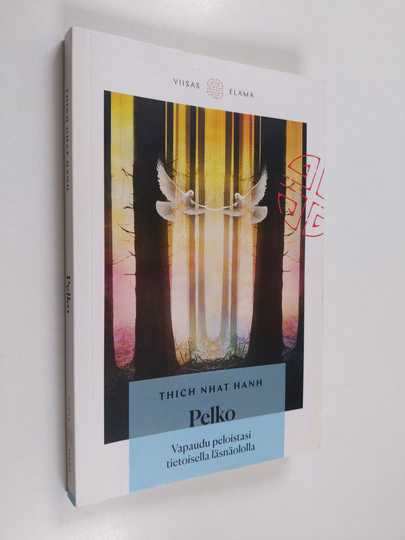 Thich Nhat Hanh : Pelko : vapaudu pelosta tietoisella läsnäololla