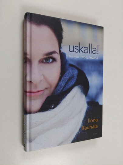 Ilona Rauhala : Uskalla : Nainen työelämässä