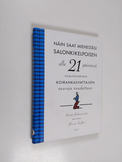 Karen Salmansohn : Näin saat miehestäsi salonkikelpoisen alle 21 päivässä kouliintuneiden koirankasvattajien neuvoja noudattaen