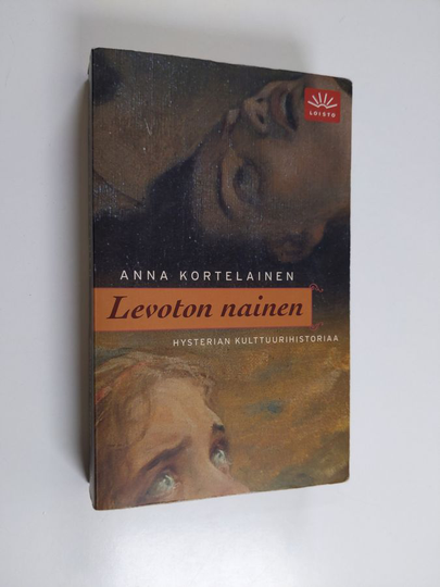 Anna Kortelainen : Levoton nainen : hysterian kulttuurihistoriaa