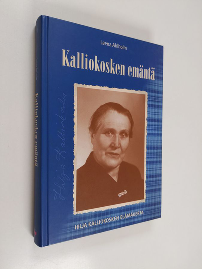 Leena Ahlholm : Kalliokosken emäntä : Hilja Sofia Kalliokosken, 1894-1985, elämäkerta