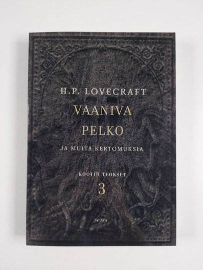 H. P. Lovecraft : Vaaniva pelko ja muita kertomuksia : H. P. Lovecraftin kootut teokset 3