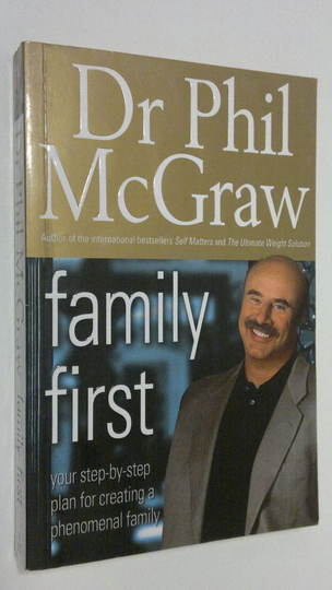 Phil McGraw : Family first : your step-by-step plan for creating a phenomenal family