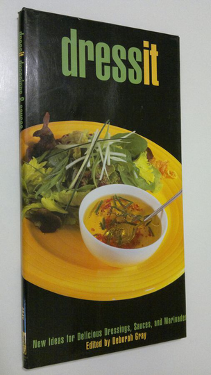 Deborah Gray : Dress It : new ideas for delicious dressings, sauces and marinades