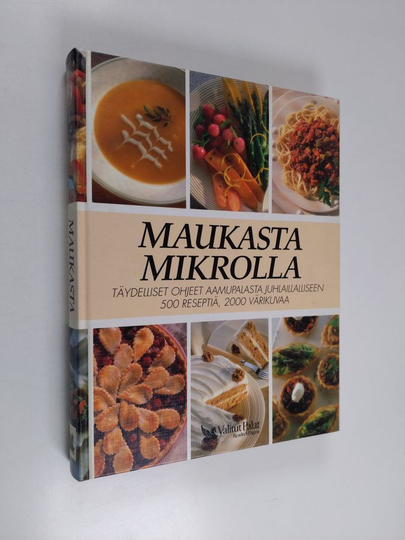 Maukasta mikrolla : täydelliset ohjeet aamupalasta juhlaillalliseen : 500 reseptiä, 2000 värikuvaa