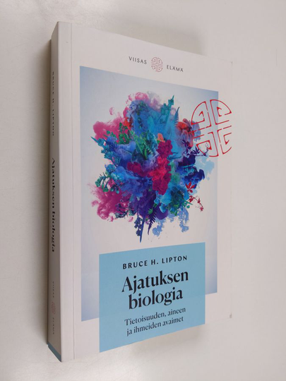 Bruce H. Lipton : Ajatuksen biologia : tietoisuuden, aineen ja ihmeiden avaimet