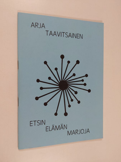 Arja Taavitsainen : Etsin elämän marjoja : runoja