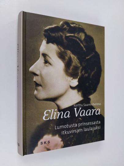 Kerttu Saarenheimo : Elina Vaara : lumotusta prinsessasta itkuvirsien laulajaksi