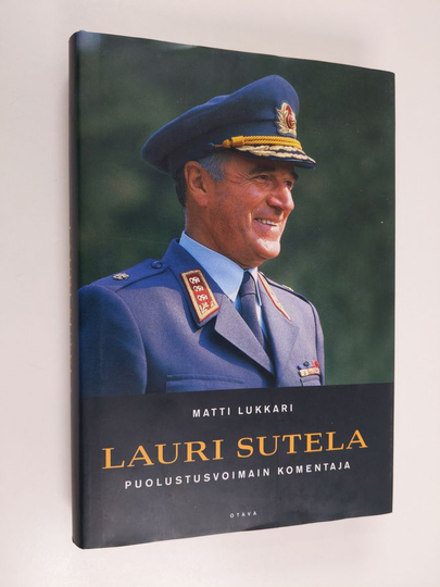 Matti Lukkariym. : Lauri Sutela - puolustusvoimain komentaja