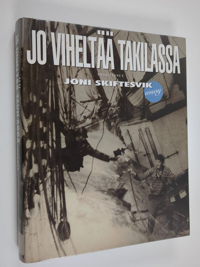 Joni Skiftesvik : Jo viheltää takilassa : kertomuksia merestä ja merenkulkijoista